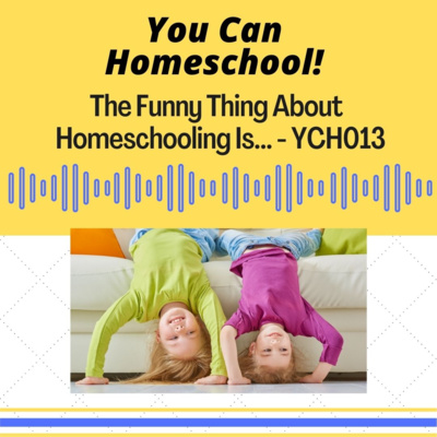 The Humor in Homeschooling - YCH013