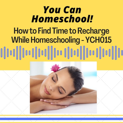 How to Find Time to Recharge while Homeschooling - YCH015