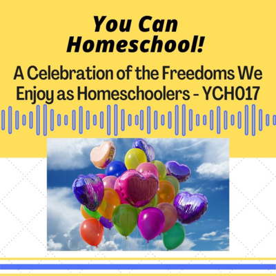A Celebration of the Freedoms We Enjoy as Homeschoolers - YCH017