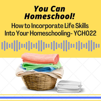 How to Incorporate Life Skills Into Your Homeschooling - YCH022