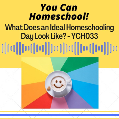 What Does An Ideal Homeschool Day Look Like? - YCH033