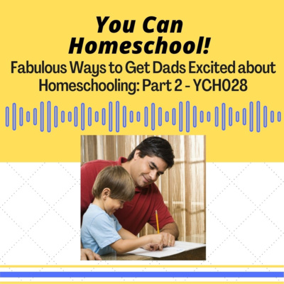 Fabulous Ways to Get Dads Excited about Homeschooling: Part 2 - YCH028