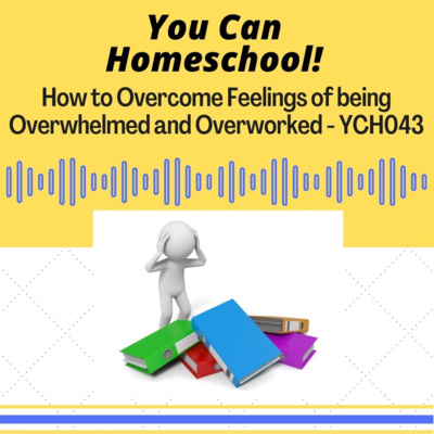 How to Overcome Feelings of Overwhelm and Overwork- YCH043