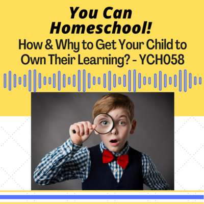 How and Why to Get Your Kids to "Own" Their Learning - YCH058