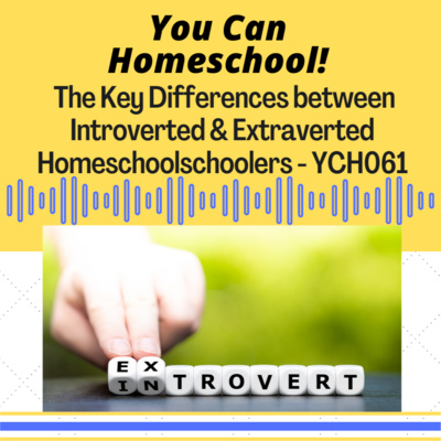 Difference between introvert and extravert homeschoolers - YCH061