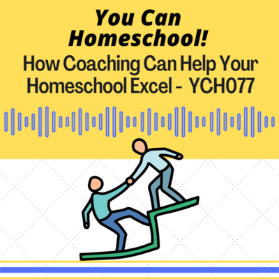 How Coaching Can Help Your Homeschool Excel! - YCH077