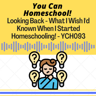 YCH093 - What I Wish I Knew Before I Started Homeschooling