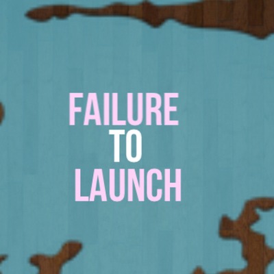 Ep Six: Failure to Launch