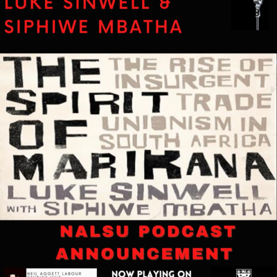 NALSU Labour Studies Podcast | Luke Sinwell and Siphiwe Mbatha: The Spirit of Marikana: The Rise of Insurgent Unionism in South Africa