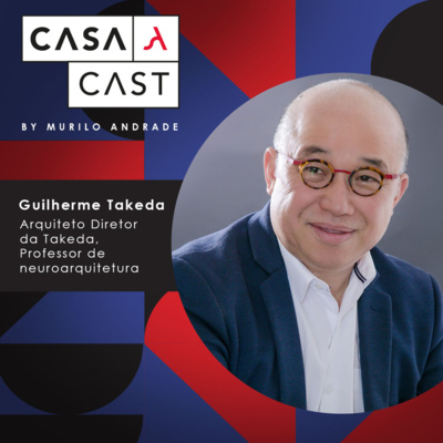 Casa Cast #04 - Guilherme Takeda