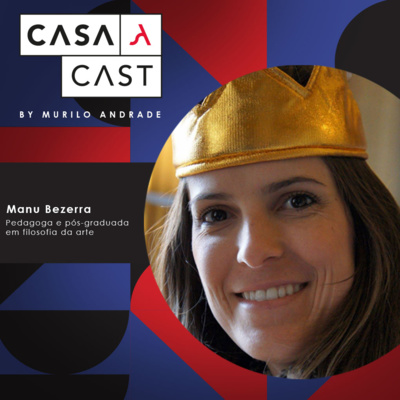 Casa Cast #06 - Convidada Manu Bezerra