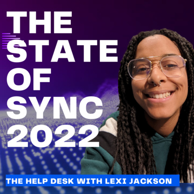 The State of Sync 2022 - "The Help Desk" with Lexi Jackson