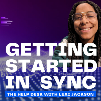 Getting Started In Sync - The Help Desk with Lexi Jackson