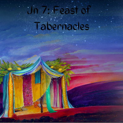 Jn 7, Feast of Tabernacles Part 1 Jn 7, Feast of Tabernacles Part 1