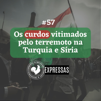 #57: Os curdos vitimados pelo terremoto na Turquia e Síria