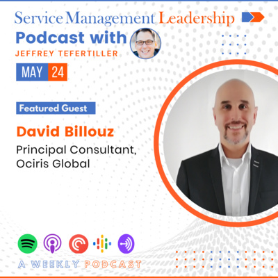 David Billouz joins Jeffrey Tefertiller as the next guest on the Service Management Leadership Podcast episode artwork