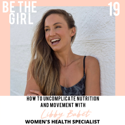 Episode 19: How to uncomplicate nutrition and movement with Libby Babet