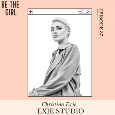 Episode 37 - Career chats and we unpack EXIE Studio with acclaimed fashion designer Christina Exie