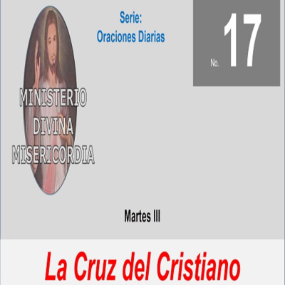 No. 17 Martes III. La Cruz del Cristiano. Serie: Oraciones diarias. episode artwork