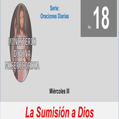 No. 18 Miércoles III. La sumisión a Dios. Serie: Oraciones diarias.
