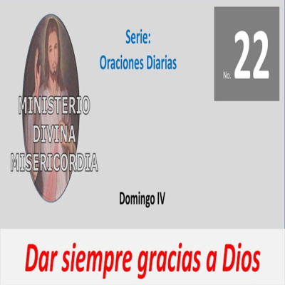 No. 22 Domingo IV. Dar siempre gracias a Dios. Serie: Oraciones diarias. episode artwork