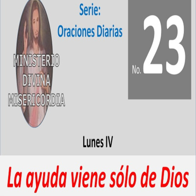 No. 23 Lunes IV. La ayuda viene solo de Dios. Serie: Oraciones diarias episode artwork