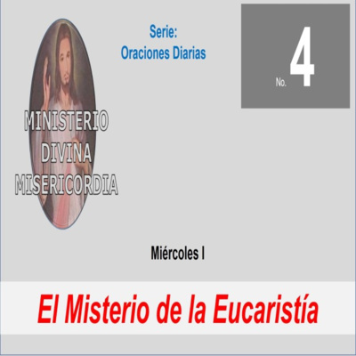 No. 4 Miércoles I. El Misterio de la Eucaristía. Serie: Oraciones diarias. episode artwork