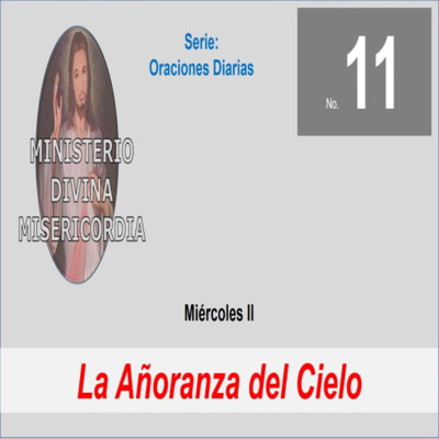 No. 11 Miércoles II. La Añoranza del Cielo. Serie: Oraciones diarias. episode artwork