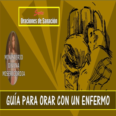Guía para orar con un enfermo. Serie: Oraciones de Sanación. episode artwork