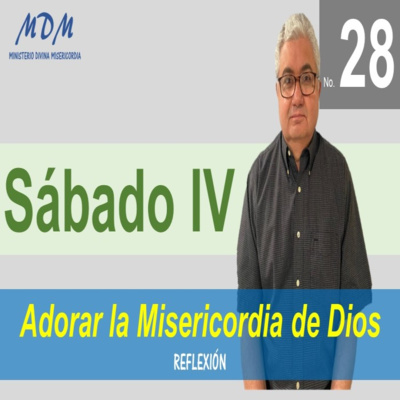 No. 28- Sábado IV- Adorar la Misericordia de Dios. Serie 3: Oraciones Diarias-Reflexiones. episode artwork