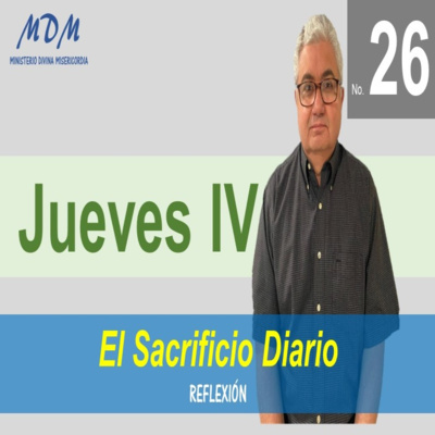 No. 26- Jueves IV- El Sacrificio Diario. Serie 3: Oraciones Diarias-Reflexiones. episode artwork