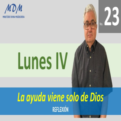No. 23- Lunes IV- La ayuda viene solo de Dios. Serie 3: Oraciones Diarias-Reflexiones. episode artwork