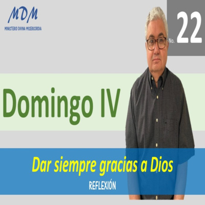 No. 22- Domingo IV- Adorar la Misericordia de Dios. Serie 3: Oraciones Diarias-Reflexiones. episode artwork