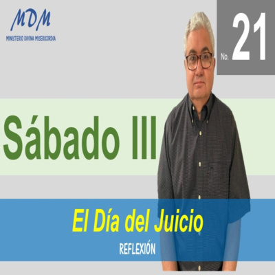No. 21- Sabado III- El Día del Juicio. Serie 3: Oraciones Diarias-Reflexiones. episode artwork