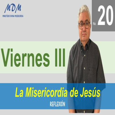 No. 20- Viernes III - La Misericordia de Jesús. Serie 3: Oraciones Diarias-Reflexiones. episode artwork