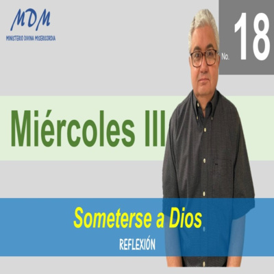 No. 18- Miércoles III- La Sumisión a Dios. Serie 3: Oraciones Diarias-Reflexiones. episode artwork