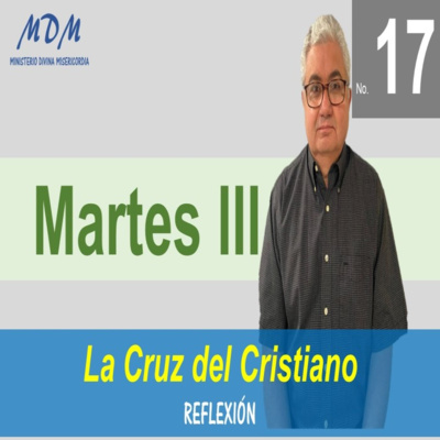 No. 17- Martes III- La Cruz del Cristiano. Serie 3: Oraciones Diarias-Reflexiones.