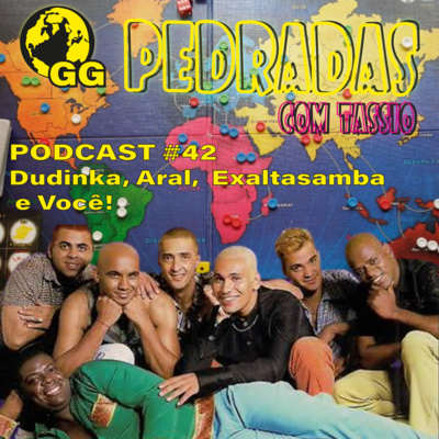 #42 Pedradas com Tássio 26 - Dudinka, Aral, Exaltasamba e Você