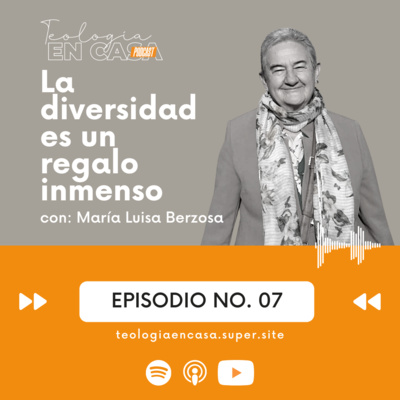 Ep 7 — ⚡️ La diversidad es un regalo inmenso⚡️— Teología en Casa con Maria Luisa Berzosa