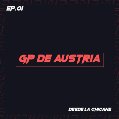 EP.01: Gran Premio de Austria - Desde la Chicane