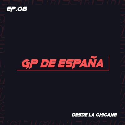 EP.06: Gran Premio de España - Desde la Chicane