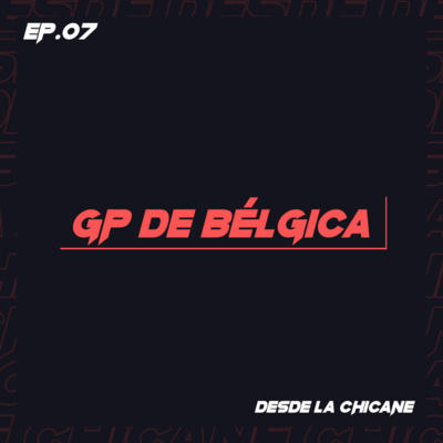 EP.07: Gran Premio de Bélgica - Desde la Chicane