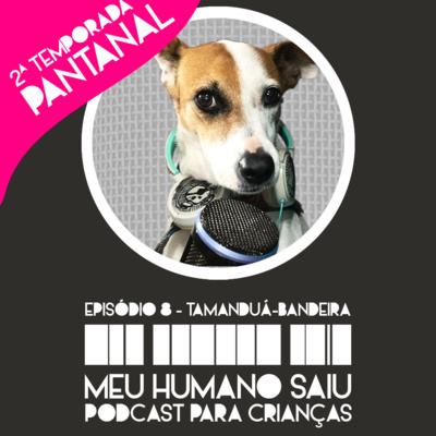 Tamanduá-Bandeira - Meu Humano Saiu - T02 - Ep08