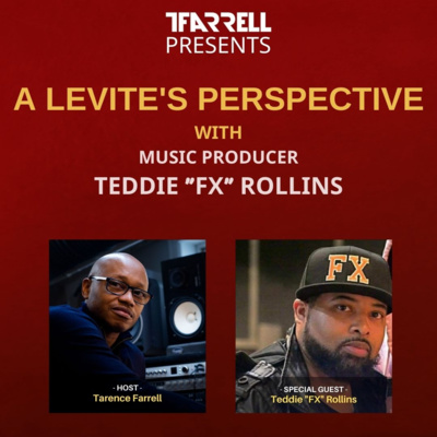 TFarrell Presents a Levite's perspective with music producer Teddie "FX" Rollins - S2 Ep11