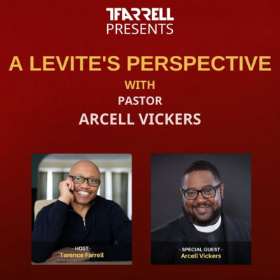 TFarrell Presents a Levite's perspective with Pastor Arcell Vickers - S2 Ep12