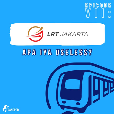 Episode VII : LRT Jakarta, Apa Iya Useless?