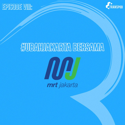 Episode VIII : #Ubahjakarta Bersama MRT Jakarta