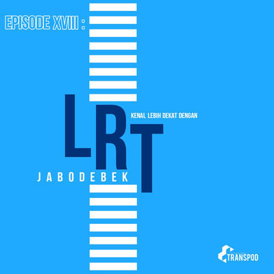 Episode XVIII : Kenal Lebih Dekat Dengan LRT Jabodebek