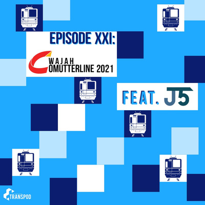 Episode XXI : Wajah Commuterline 2021 (Feat. Jalur5)