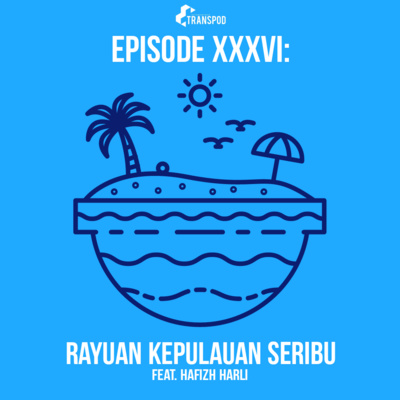 Episode XXXVI : Rayuan Kepulauan Seribu (Feat. Hafizh Harli)